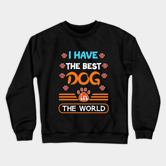 I have the best dog in the world, gift for dog Crewneck Sweatshirt by loveshop